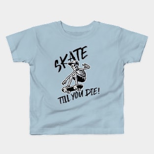 Skate till you die Kids T-Shirt